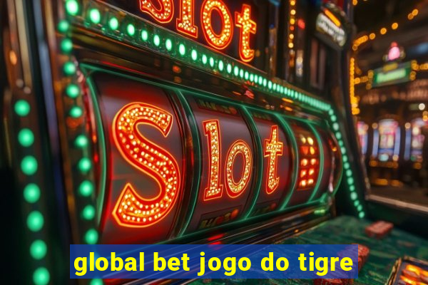 global bet jogo do tigre